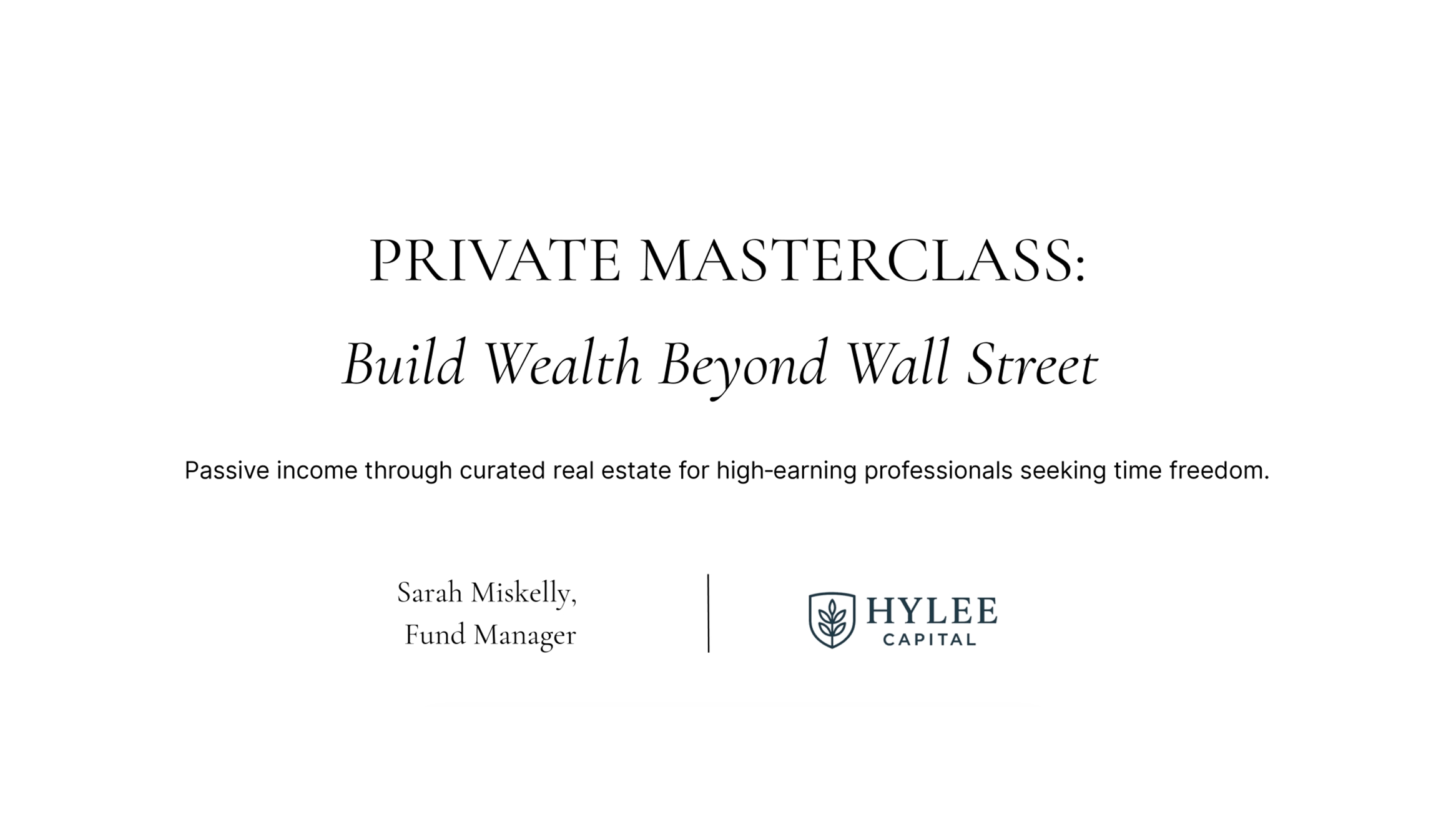 Private Masterclass: Build Wealth Beyond Wall Street led by Sarah Miskelly of Hylee Capital